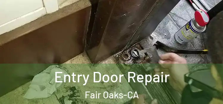 Entry Door Repair Fair Oaks-CA