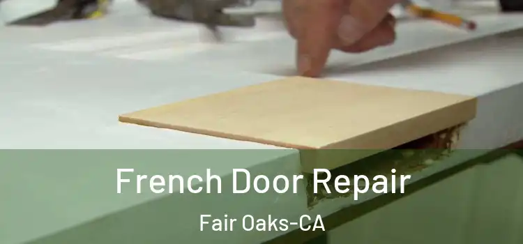  French Door Repair Fair Oaks-CA