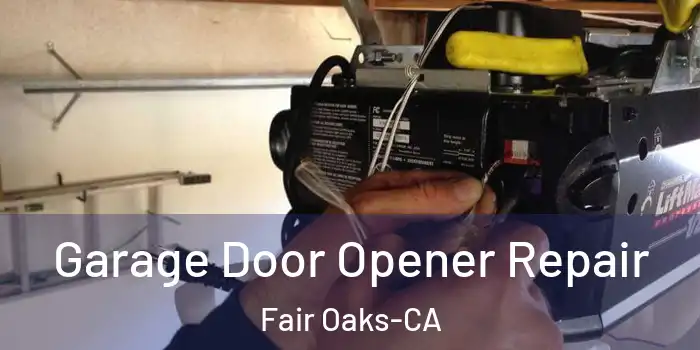 Garage Door Opener Repair Fair Oaks-CA