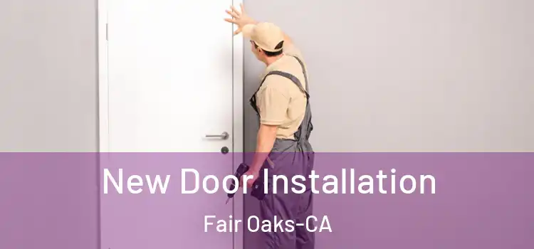 New Door Installation Fair Oaks-CA