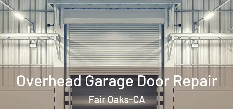 Overhead Garage Door Repair Fair Oaks-CA