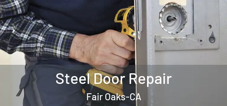 Steel Door Repair Fair Oaks-CA