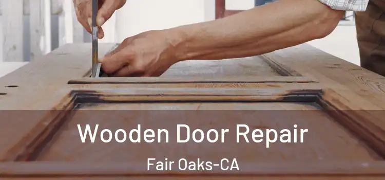  Wooden Door Repair Fair Oaks-CA